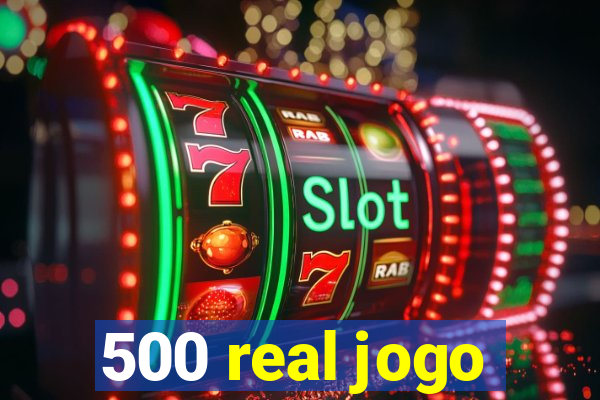 500 real jogo